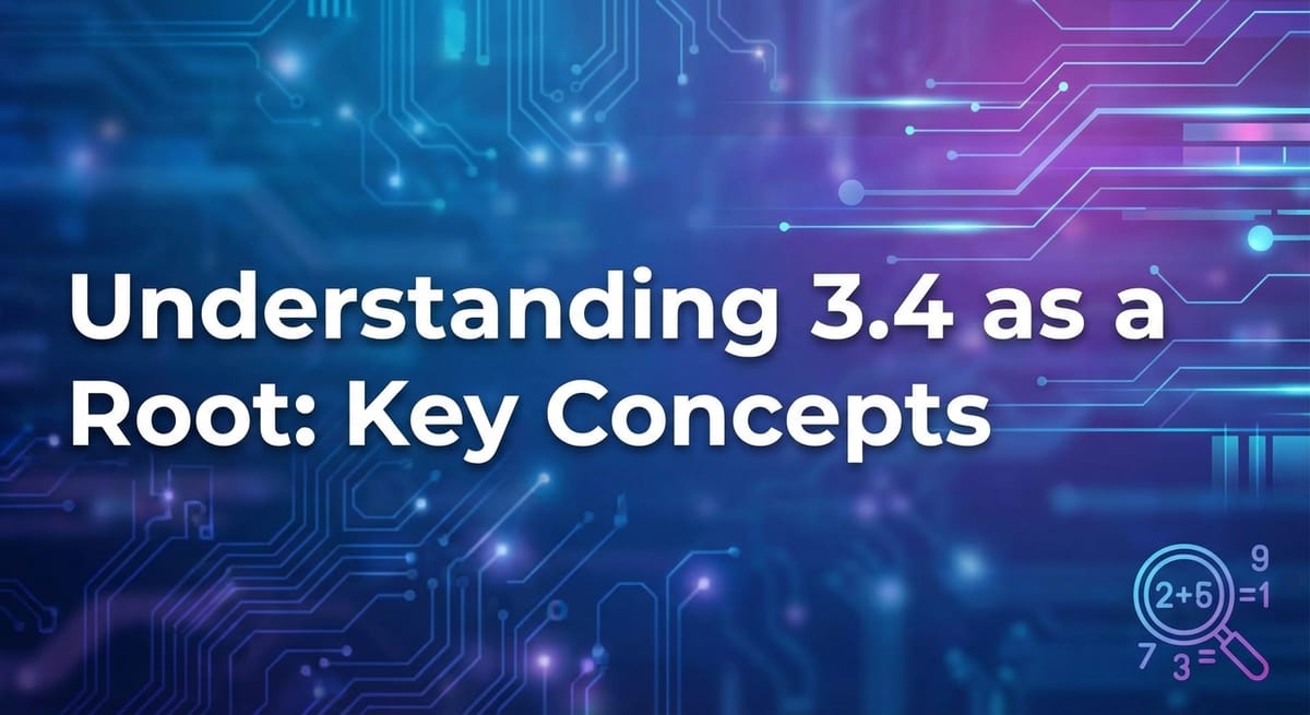 Understanding 3.4 as a Root: Key Concepts