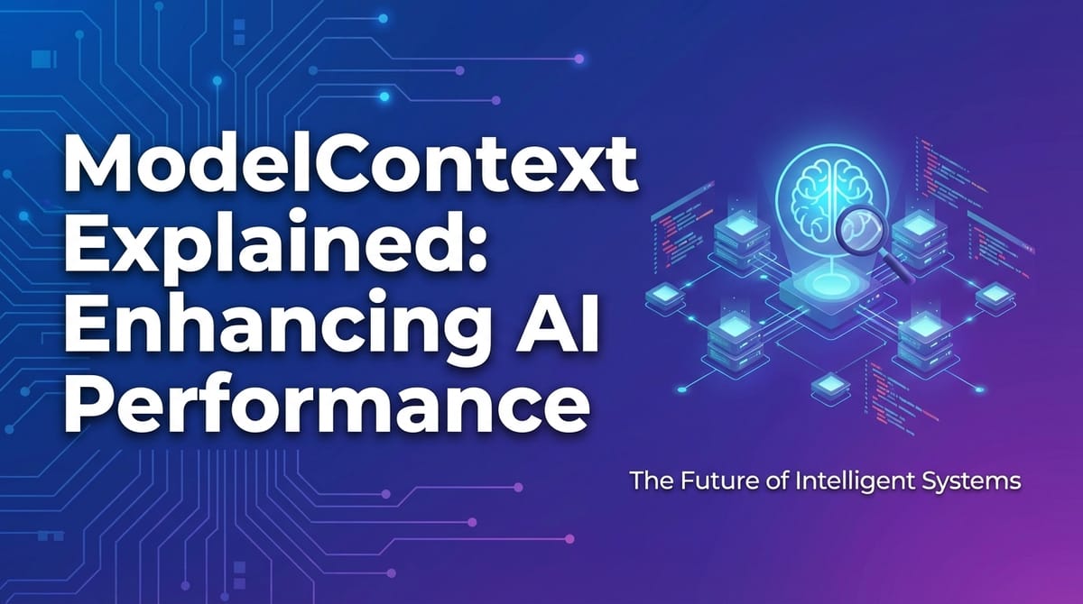 ModelContext Explained: Enhancing AI Performance