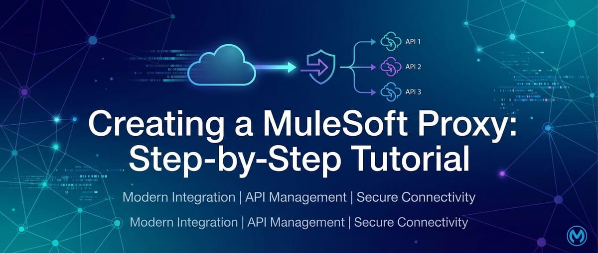 Creating a MuleSoft Proxy: Step-by-Step Tutorial
