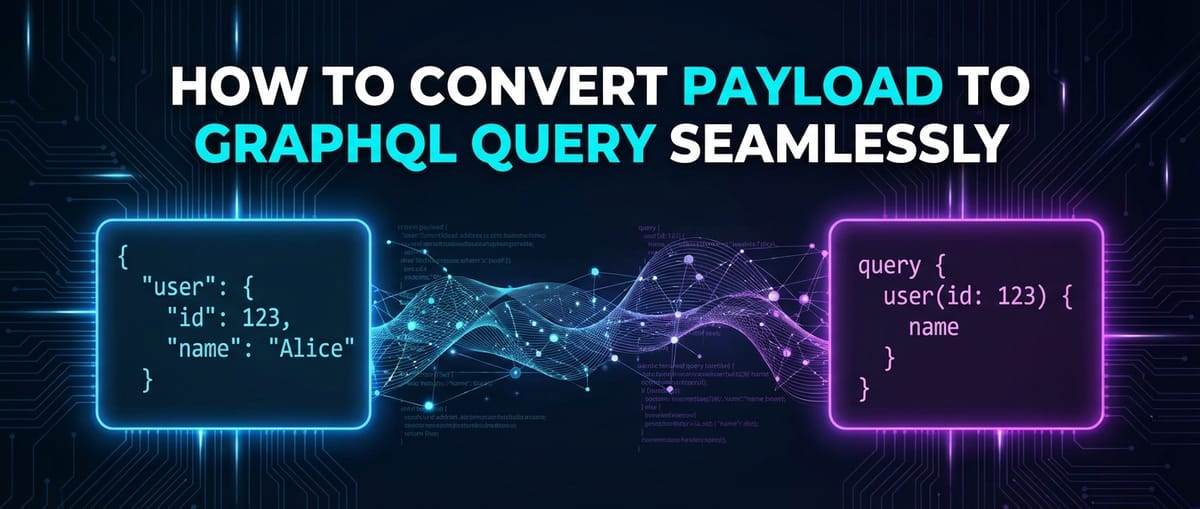 How to Convert Payload to GraphQL Query Seamlessly