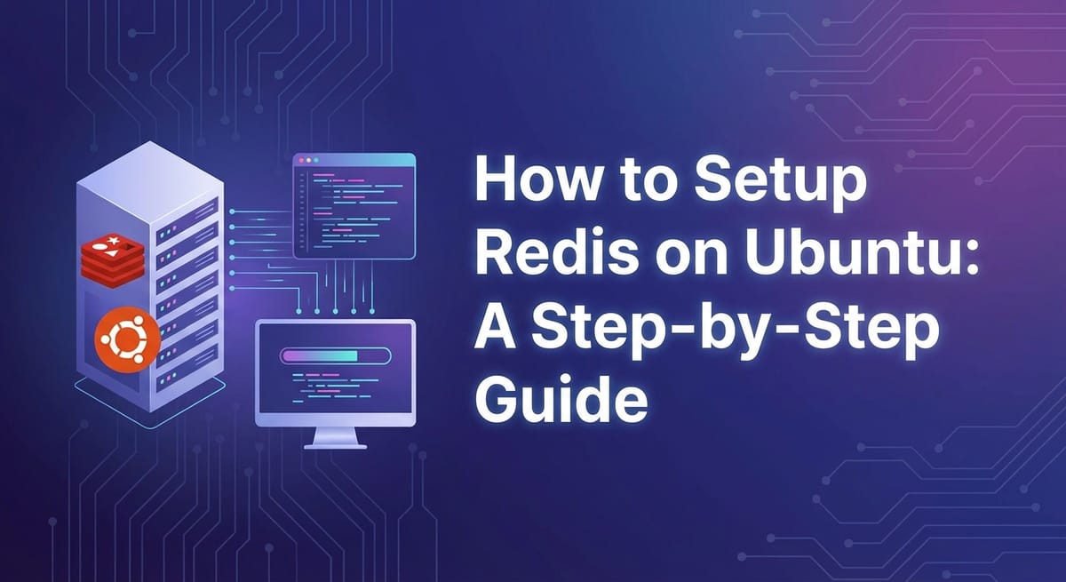 How to Setup Redis on Ubuntu: A Step-by-Step Guide
