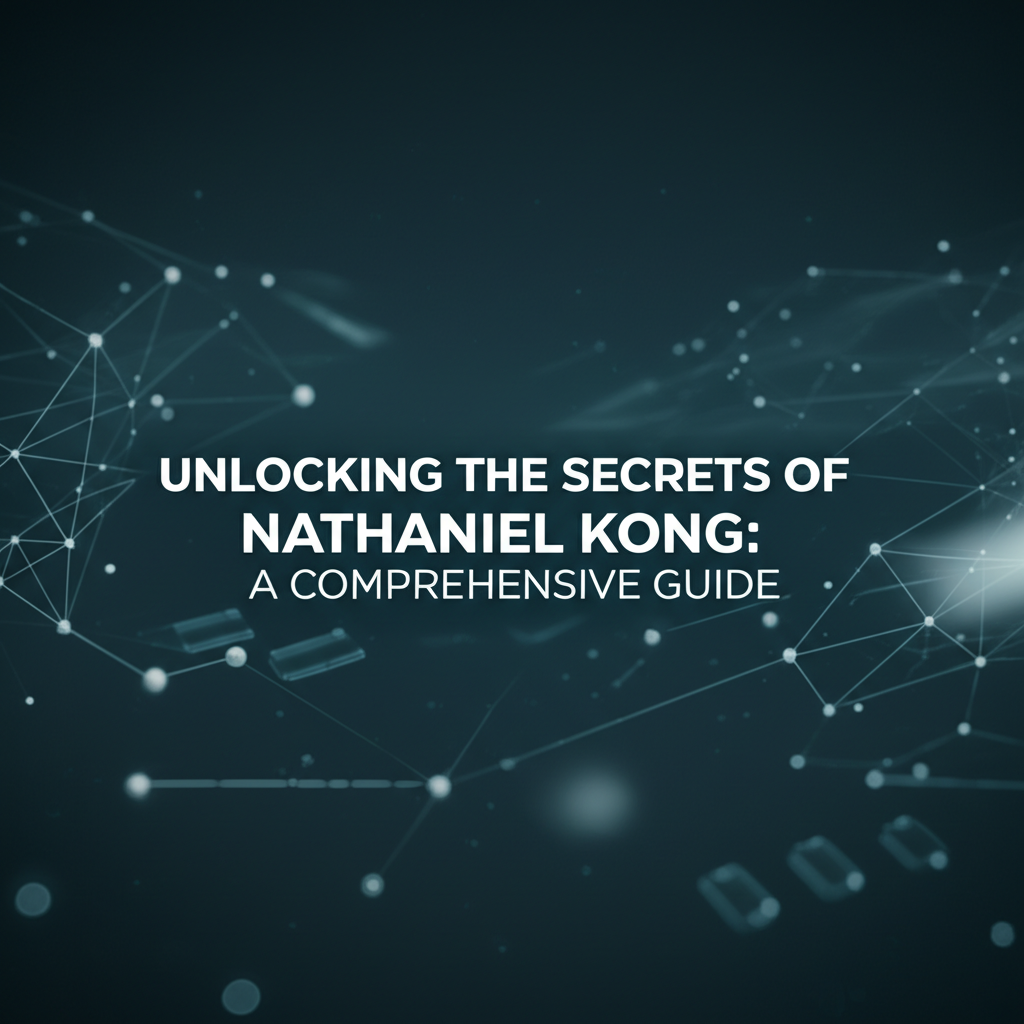 Unlocking the Secrets of Nathaniel Kong: A Comprehensive Guide