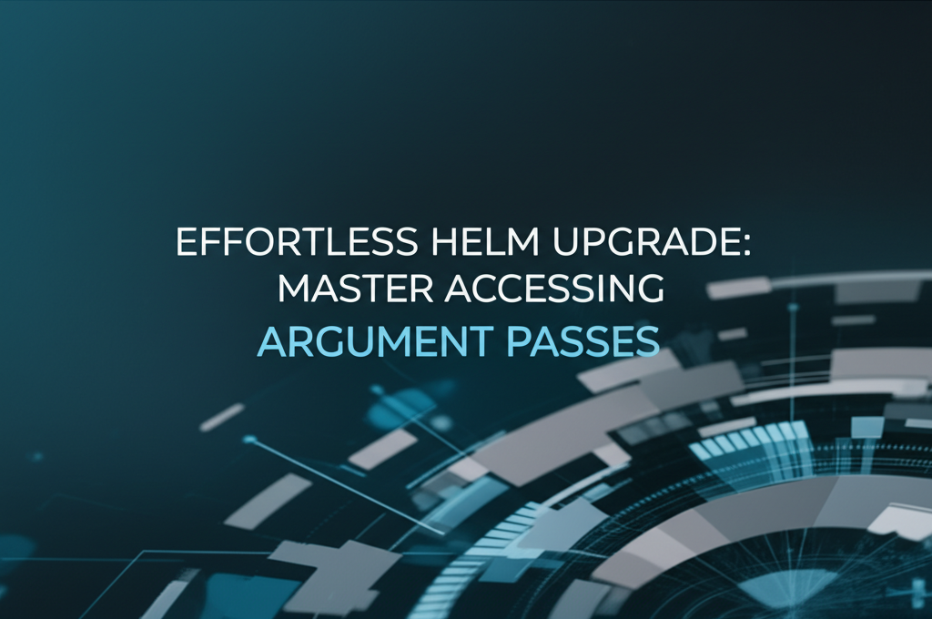 Effortless Helm Upgrade: Master Accessing Argument Passes