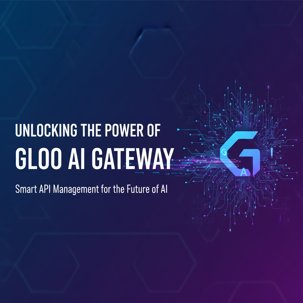 Unlocking the Power of Gloo AI Gateway
