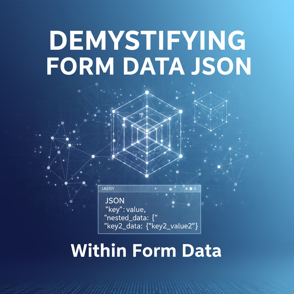 Demystifying Form Data Within Form Data JSON