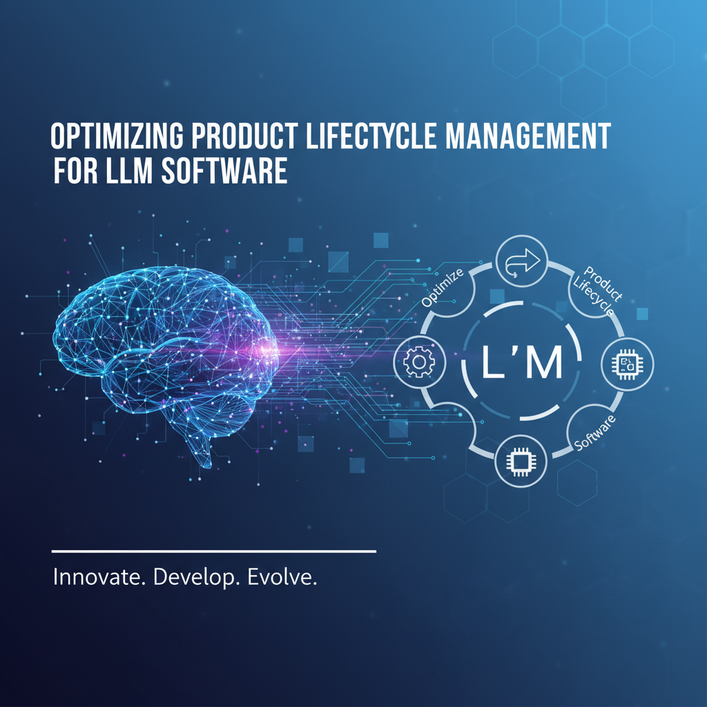 Optimizing Product Lifecycle Management for LLM Software