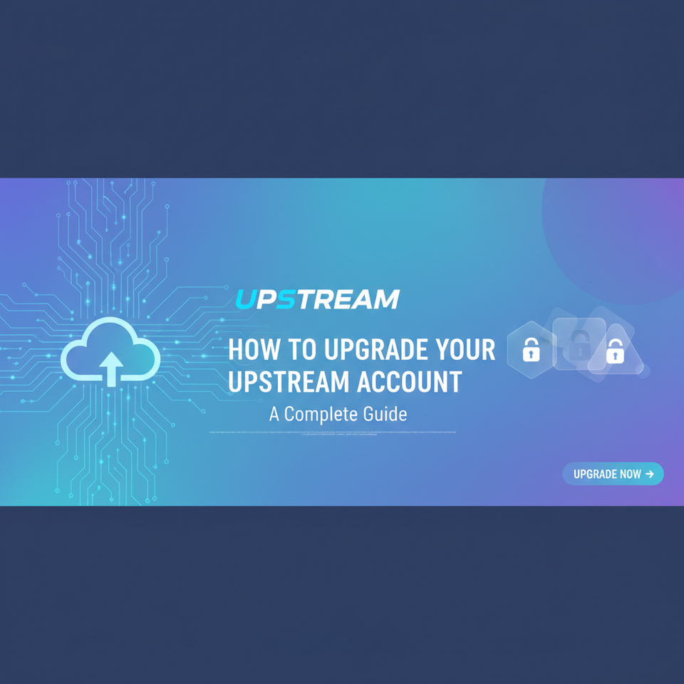 How to Upgrade Your Upstream Account: A Complete Guide