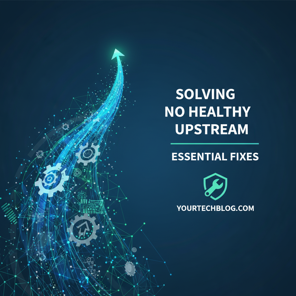 Solving No Healthy Upstream: Essential Fixes