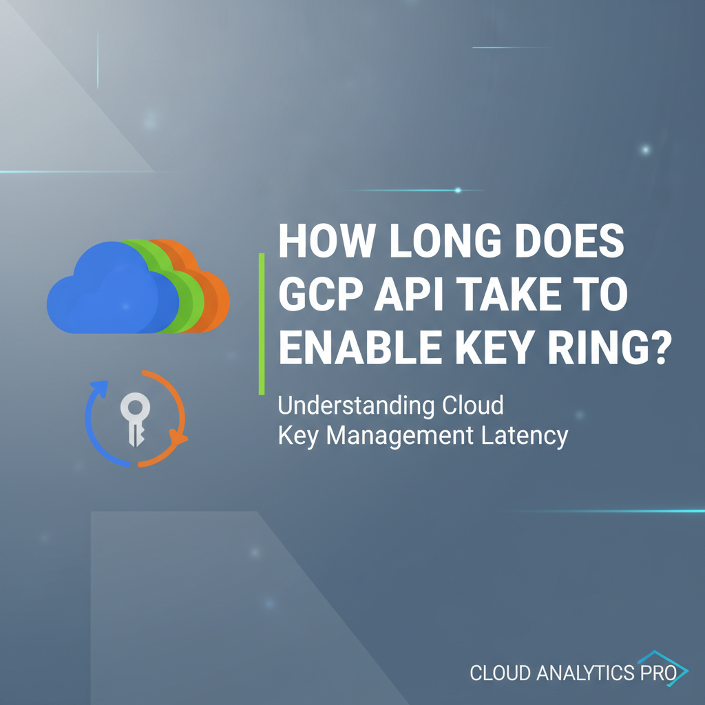 How Long Does GCP API Take to Enable Key Ring?