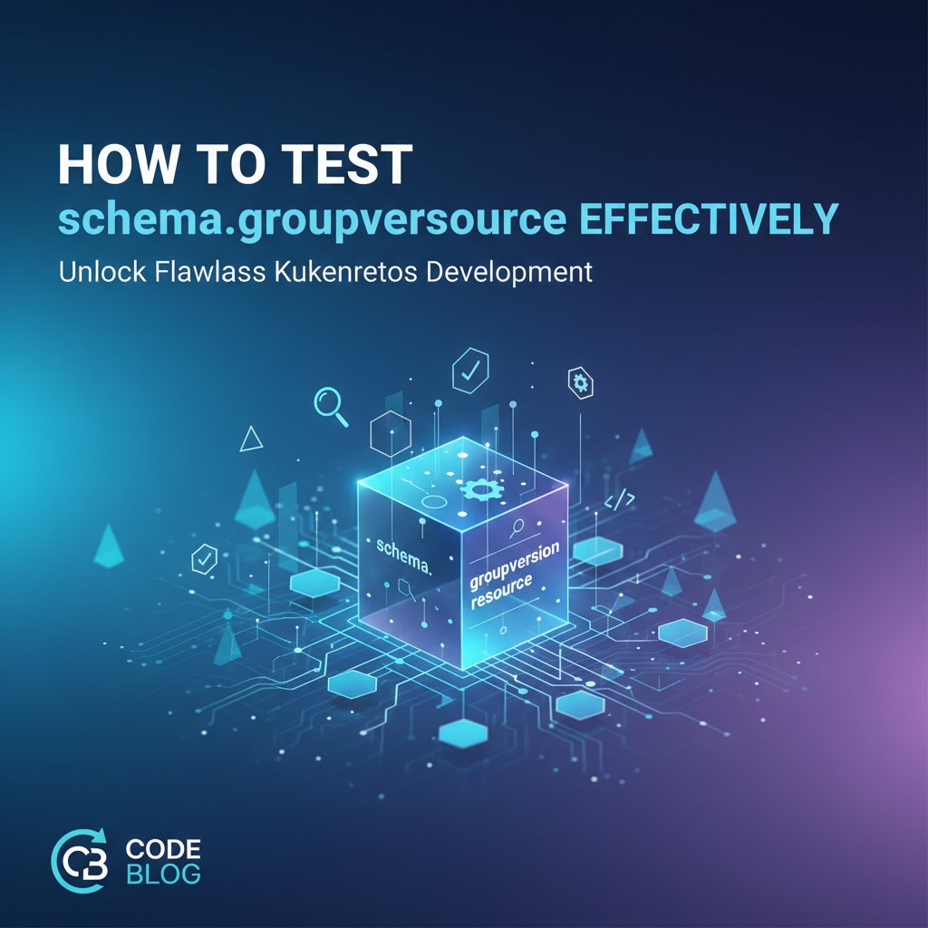 How to Test schema.groupversionresource Effectively
