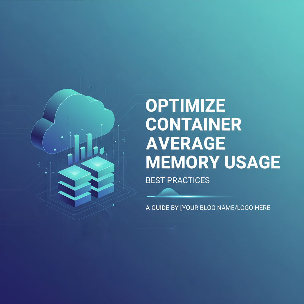 Optimize Container Average Memory Usage: Best Practices