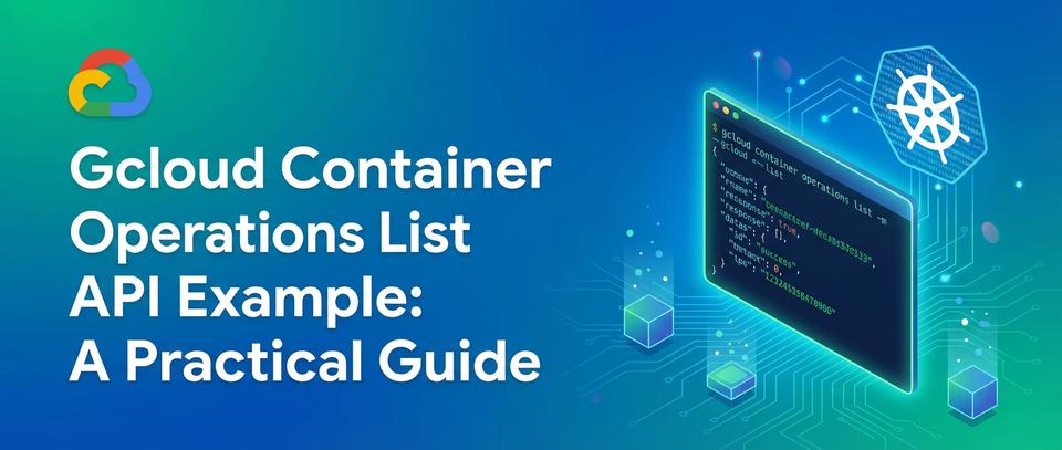 Gcloud Container Operations List API Example: A Practical Guide