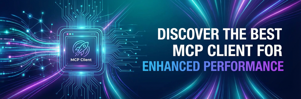 Discover the Best MCP Client for Enhanced Performance