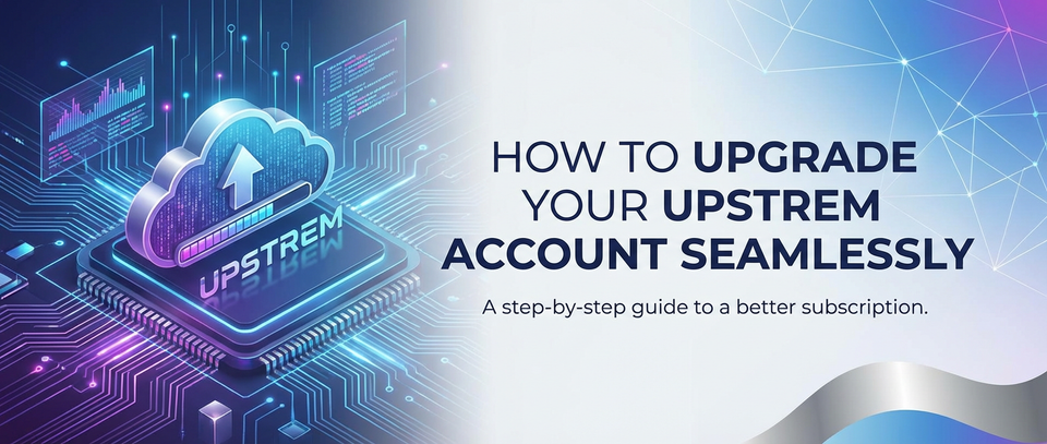 How to Upgrade Your Upstrem Account Seamlessly