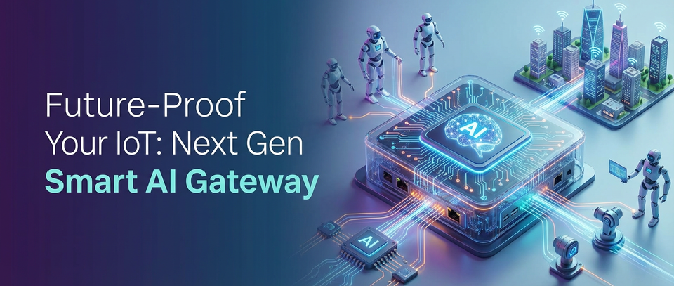 Future-Proof Your IoT: Next Gen Smart AI Gateway