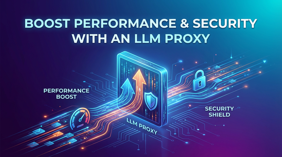 Boost Performance & Security with an LLM Proxy