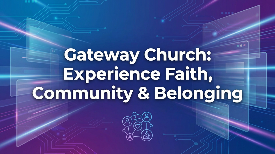 Gateway Church: Experience Faith, Community & Belonging