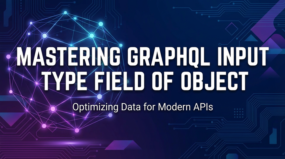 Mastering GraphQL Input Type Field of Object