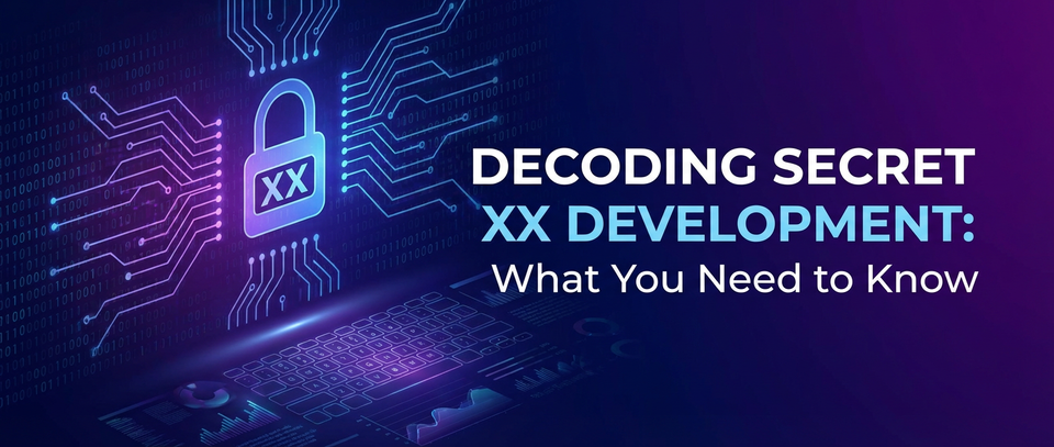 Decoding Secret XX Development: What You Need to Know